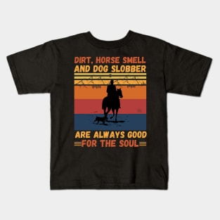 Dirt Horse Smell And Dog Slobber Are Always Good For The Soul Kids T-Shirt